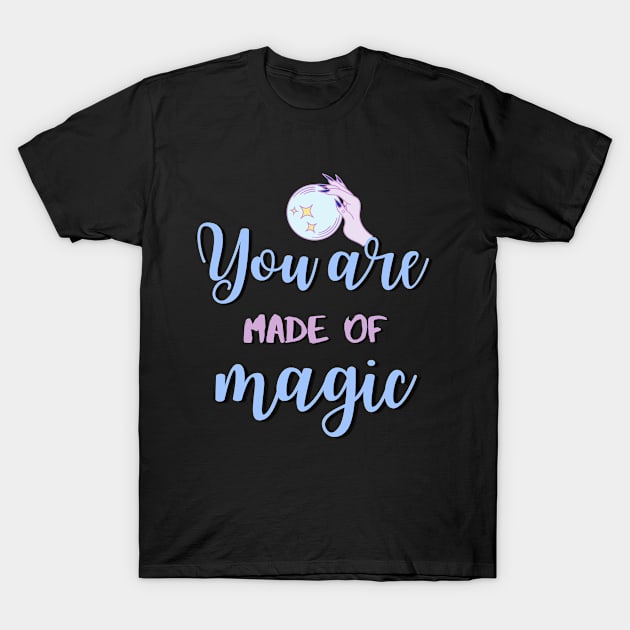 You Are Made Of Magic T-Shirt by Popa Ionela